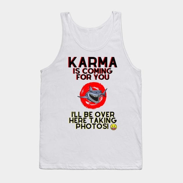 Karma is Coming For You.. Tank Top by Fantastic Store